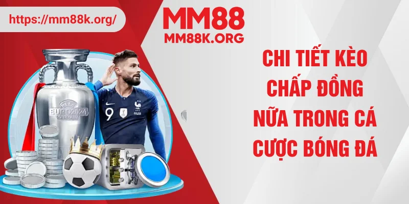 Chi tiết kèo chấp đồng nữa trong cá cược bóng đá