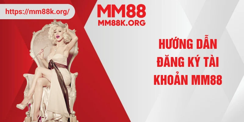 Hướng dẫn đăng ký tài khoản MM88