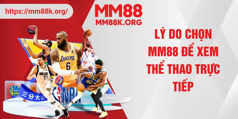 Lý do chọn MM88 để xem thể thao trực tiếp