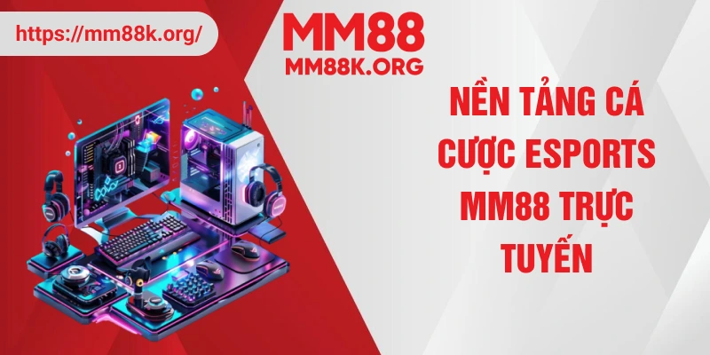 Nền tảng cá cược eSports MM88 trực tuyến