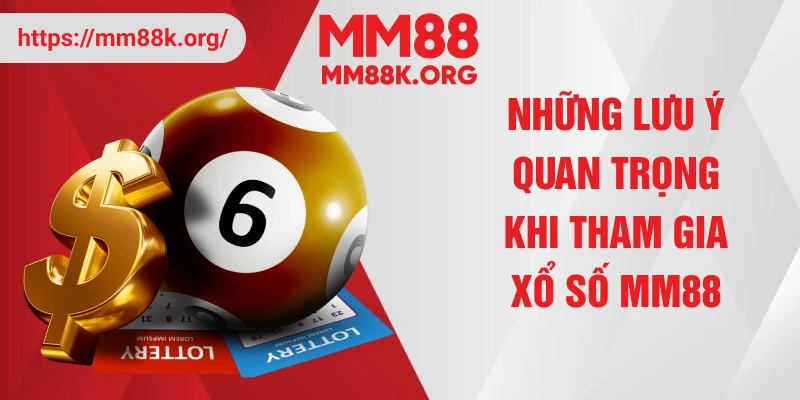 Những lưu ý quan trọng khi tham gia xổ số MM88