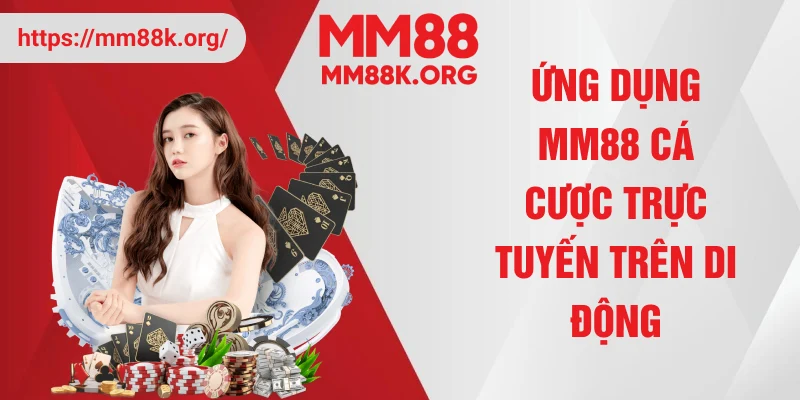 Ứng dụng MM88 cá cược trực tuyến trên di động