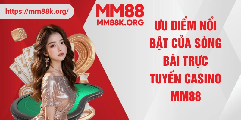 Ưu điểm nổi bật của sòng bài trực tuyến casino MM88