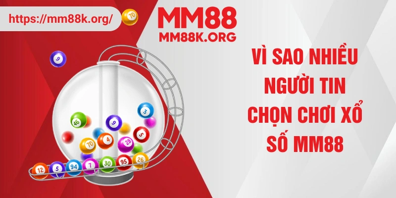 Vì sao nhiều người tin chọn chơi xổ số MM88